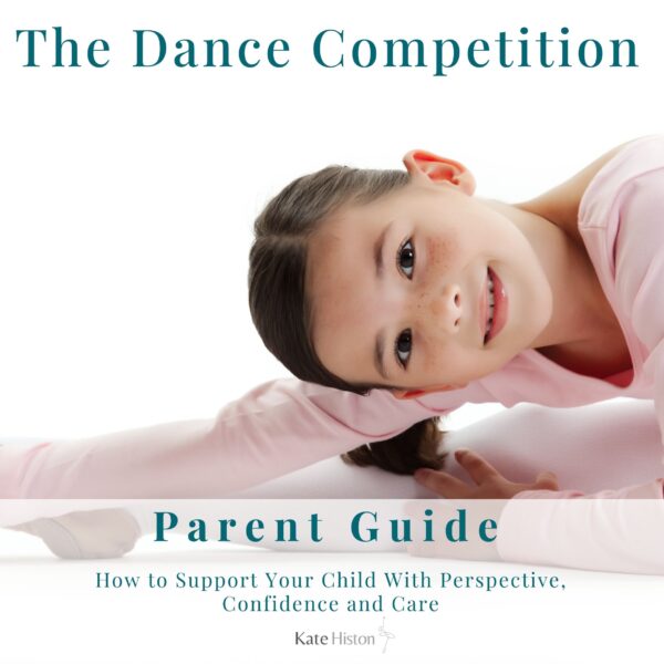 The Dance Competition - A Parent Guide by Kate Histon